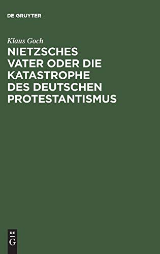 9783050030777: Nietzsches Vater oder die Katastrophe des deutschen Protestantismus: Eine Biographie
