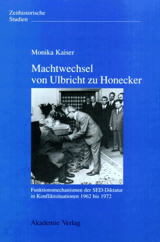9783050031217: Machtwechsel Von Ulbricht Zu Honecker - Funktionsmechanismen Der Sed-Diktatur in Konfilktsituationen 1962 Bis 1972