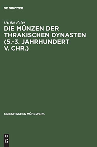 Die MÃ¼nzen der thrakischen Dynasten (5.-3. Jahrhundert v. Chr.): HintergrÃ¼nde ihrer PrÃ¤gung (Griechisches MÃ¼nzwerk) (German Edition) (9783050031323) by Peter, Ulrike