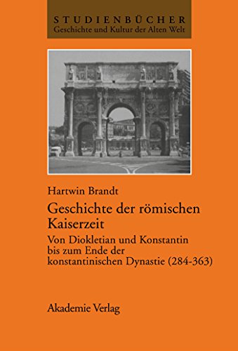 9783050032818: Geschichte Der Romischen Kaiserzeit: Von Diokletian und Konstantin bis zum Ende der konstantinischen Dynastie (284363) (Studienbcher Geschichte Und Kultur Der Alten Welt)