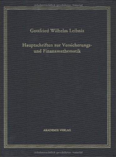 Gottfried Wilhelm Leibniz. Hauptschriften zur Versicherungs- und Finanzmathematik: Mit Kommentaren von Eberhard Knobloch, Ivo Schneider, Edgar Neuburger, Walter Karten und Klaus Luig (German Edition) (9783050033204) by Knobloch, Eberhard; Graf Von Der Schulenburg, Matthias