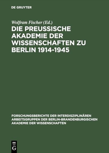 Die PreuÃŸische Akademie der Wissenschaften zu Berlin 1914â€“1945 (Forschungsberichte der InterdisziplinÃ¤ren Arbeitsgruppen der Berlin-Brandenburgischen Akademie der Wissenschaften, 8) (German Edition) (9783050033273) by Fischer, Wolfram