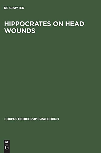 Hippocrates On head wounds (Corpus Medicorum Graecorum, 1/4,1) (German Edition) (9783050033396) by Hanson, Maury