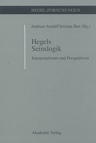 Hegels Seinslogik: Interpretationen und Perspektiven (Hegel-Forschungen) (German Edition) (9783050033471) by Arndt, Andreas; Iber, Christian