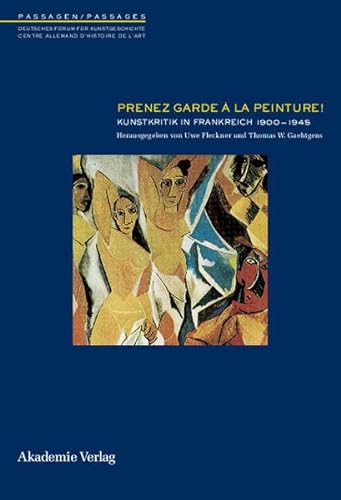 Prenez Garde a Peinture: Kunstkritik in Frankreich 1900-1945.