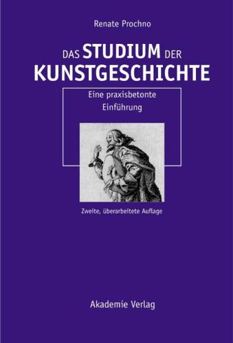 Das Studium der Kunstgeschichte ; eine praxisbetonte Einführung - Prochno-Schinkel, Renate