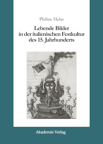 Lebende Bilder in der italienischen Festkultur des 15. Jahrhunderts (Acta humaniora) (German Edition) (9783050034089) by Helas, Philine