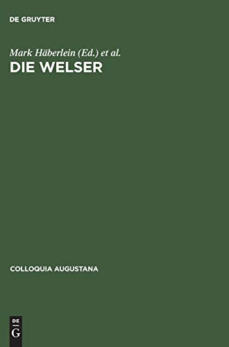 Die Welser (Colloquia Augustana) (German Edition) by HÃ¤berlein, Mark, Burkhardt, Johannes [Hardcover ] - HÃ¤berlein, Mark