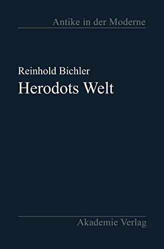 9783050034294: Herodots Welt: Der Aufbau Der Historie Am Bild Der Fremden Lnder Und Vlker, Ihrer Zivilisation Und Ihrer Geschichte (Antike in Der Moderne)