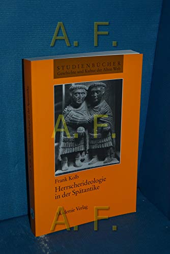 Herrscherideologie in der SpÃ¤tantike (StudienbÃ¼cher Geschichte und Kultur der Alten Welt) (German Edition) (9783050034324) by Kolb, Frank