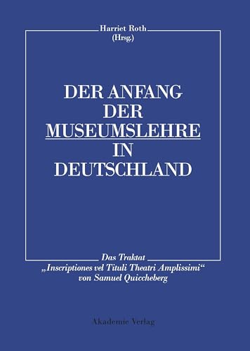 9783050034904: Der Anfang der Museumslehre in Deutschland: Das Traktat "inscriptiones Vel Tituli Theatri Amplissimi" Lateinisch - Deutsch