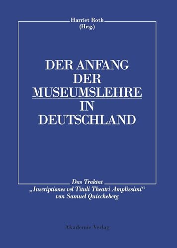 9783050034904: Der Anfang Der Museumslehre in Deutschland: Das Traktat Inscriptiones Vel Tituli Theatri Amplissimi Lateinisch - Deutsch