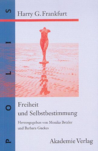 Freiheit und Selbstbestimmung: AusgewÃ¤hlte Texte (POLIS, 3) (German Edition) (9783050035109) by Frankfurt, Harry G.