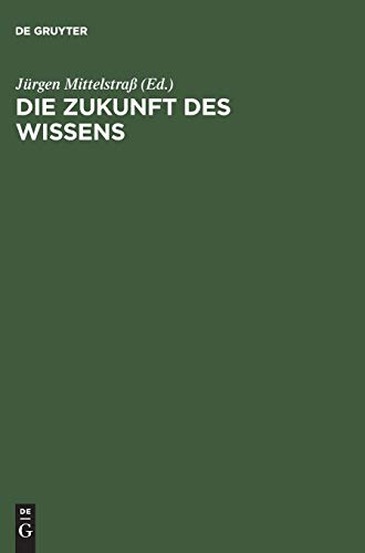 Die Zukunft des Wissens: VortrÃ¤ge und Kolloquien. XVIII. Deutscher KongreÃŸ fÃ¼r Philosophie, Konstanz, 4.â€“8. Oktober 1999 (German Edition) (9783050035369) by MittelstraÃŸ, JÃ¼rgen