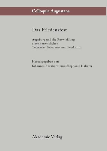 Imagen de archivo de Das Friedensfest. Augsburg und die Entwicklung einer neuzeitlichen Toleranz-, Friedens- und Festkultur. a la venta por Antiquariat Rainer Schlicht