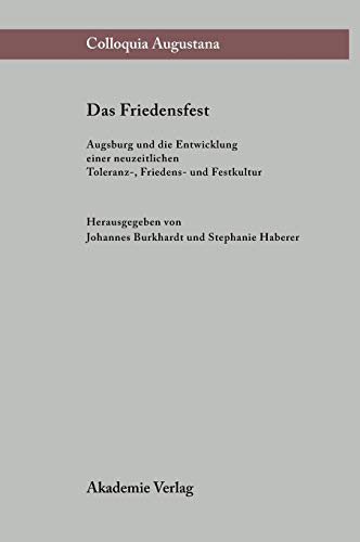Stock image for Das Friedensfest. Augsburg und die Entwicklung einer neuzeitlichen Toleranz-, Friedens- und Festkultur. for sale by Antiquariat Rainer Schlicht