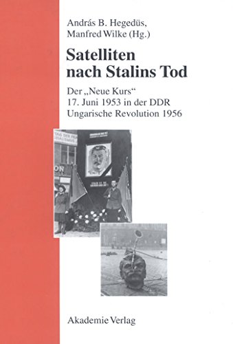 9783050035413: Satelliten nach Stalins Tod: Der Neue Kurs. 17. Juni 1953 in Der Ddr. Ungarische Revolution 1956 (Studien Des Forschungsverbundes sed-Staat An der Freien Univ)