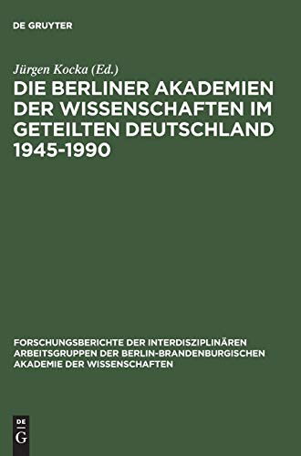 9783050035444: Die Berliner Akademien der Wissenschaften im geteilten Deutschland 1945-1990 (Forschungsberichte der Interdisziplinren Arbeitsgruppen der)