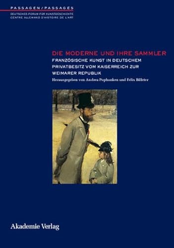 9783050035468: Die moderne und ihre sammler. franzosische kunst in deutschem privatb esitz vom kaiserreich zur weim