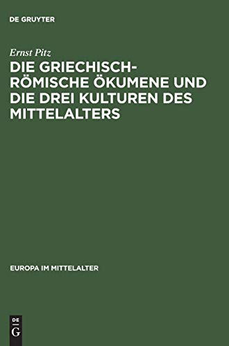 9783050035642: Die Griechisch-rmische kumene Und Die Drei Kulturen Des Mittelalters: Geschichte Des Mediterranen Weltteils Zwischen Atlantik Und Indischem Ozean 270-812