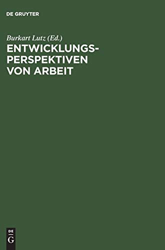 Entwicklungsperspektiven von Arbeit: Ergebnisse aus dem Sonderforschungsbereich 333 der UniversitÃ¤t MÃ¼nchen (German Edition) (9783050035987) by Lutz, Burkart