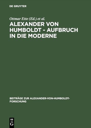 Alexander von Humboldt Aufbruch in die Moderne 21 Beitrage Zur AlexanderVonHumboldtForschung - Ette, Ottmar