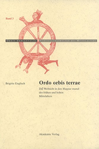 Beispielbild fr Ordo orbis terrae : Die Weltsicht in den Mappae mundi des frhen und hohen Mittelalters (= Orbis mediaevalis, Band 3) zum Verkauf von Bernhard Kiewel Rare Books