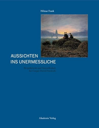 9783050036892: Aussichten Ins Unermeliche: Perspektivitt Und Sinnoffenheit Bei Caspar David Friedrichs