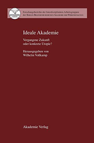 Ideale Akademie: Vergangene Zukunft oder konkrete Utopie.; (Forschungsberichte, Berlin-Brandenbur...