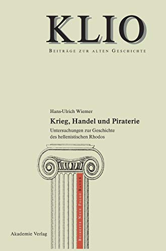 Krieg, Handel und Piraterie: Untersuchungen zur Geschichte des hellenistischen Rhodos Hans-Ulrich Wiemer Author