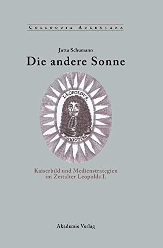 9783050037523: Die andere Sonne: Kaiserbild und Medienstrategien im Zeitalter Leopolds I.: 17 (Colloquia Augustana)