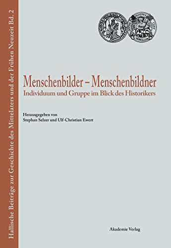 Menschenbilder  Menschenbildner. Individuum und Gruppe im Blick des Historikers. Werner Paravici...