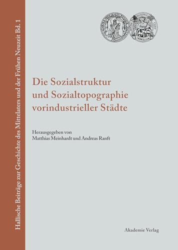 Imagen de archivo de Die Sozialstruktur und Sozialtopographie vorindustrieller Stdte (Hallische Beitrge zur Geschichte des Mittelalters und der Frhen Neuzeit, Band 1) a la venta por medimops