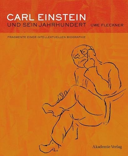 Carl Einstein und sein Jahrhundert: Fragmente einer intellektuellen Biographie (German Edition) (9783050038636) by Fleckner, Uwe
