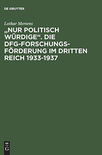 "Nur politisch WÃ¼rdige". Die DFG-ForschungsfÃ¶rderung im Dritten Reich 1933â€“1937 (German Edition) (9783050038773) by Mertens, Lothar