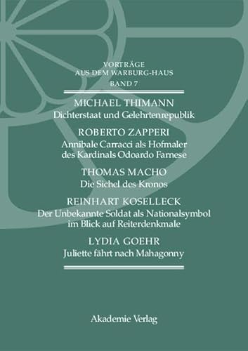 Beispielbild fr Vortrge aus dem Warburg-Haus. Bd. 7. Der Band enthlt die 5 Vortrge: Michael Thimann: Dichterstaat und Gelehrtenrepublik. Friedrich Gundolfs Bibliothek zum Nachleben Julius Caesars / Robert Zapperi: Annibale Carracci als Hofmaler des Kardinals Odoardo Farnese / Thomas Macho: Die Sichel des Kronos. Mythische Bilder der Zeit / Reinhart Koselleck: Der unbekannte Soldat als Nationalsymbol im Blick auf Reiterdenkmale / Lydia Goehr: Juliette fhrt nach Mahagonny. Oder eine kritische Betrachtung der surrealistischen Oper. zum Verkauf von Antiquariat Logos