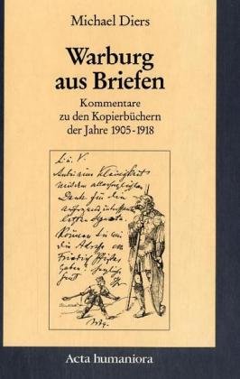 Warburg Aus Briefen: Kommentare Zu Den KopierbÃ¼chern Der Jahre 1905 Bis 1918 (Schriften Des Warburg-archivs Im Kunstgeschichtlichen Seminar Der UniversitÃ¤t Hamburg) (German Edition) (9783050039862) by Diers, Michael