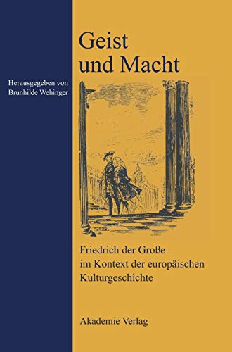 9783050040691: Geist und Macht: Friedrich der Groe im Kontext der europischen Kulturgeschichte