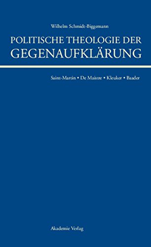 Politische Theologie der GegenaufklÃ¤rung: De Maistre, Saint-Martin, Kleuker, Baader (German Edition) (9783050040776) by Schmidt-Biggemann, Wilhelm