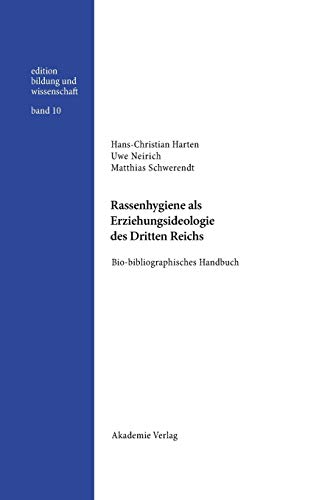 Rassenhygiene als Erziehungsideologie des Dritten Reichs: Bio-bibliographisches Handbuch - Hans-Christian Harten