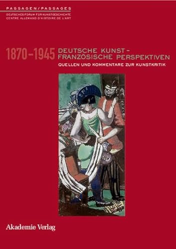 Stock image for Deutsche Kunst - Franzsische Perspektiven 1870-1945. for sale by SKULIMA Wiss. Versandbuchhandlung