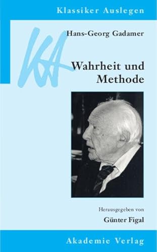 9783050041254: Hans Georg Gadamer: Wahrheit und Methode Klassiker Auslegen, Bd. 30