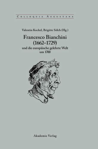 9783050041339: Francesco Bianchini (1662-1729) und die europische gelehrte Welt um 1700 (Colloquia Augustana)