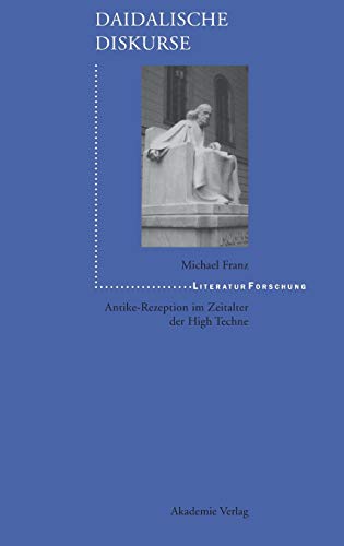 Daidalische Diskurse: Antike-Rezeption im Zeitalter der High Techne (LiteraturForschung) (German Edition) (9783050041407) by Franz, Michael