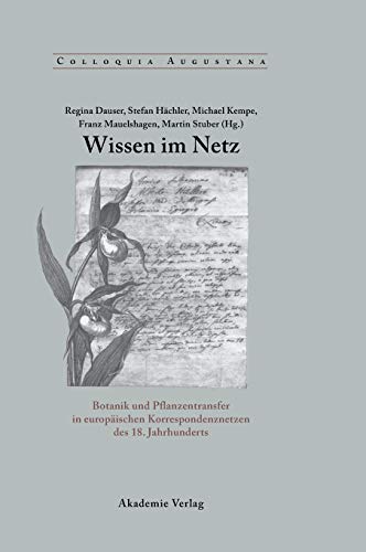 9783050041445: Wissen im Netz: Botanik Und Pflanzentransfer in Europischen Korrespondenznetzen Des 18. Jahrhunderts: 24 (Colloquia Augustana)