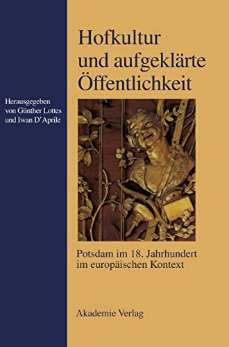 Beispielbild fr Hofkultur und aufgeklrte ffentlichkeit. Potsdam im 18. Jahrhundert im europischen Kontext. zum Verkauf von Mller & Grff e.K.