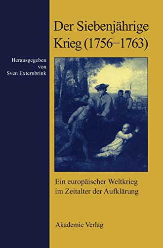 Der Siebenjährige Krieg (1756-1763): Ein Europäischer Weltkrieg Im Zeitalter Der Aufklärung - Herausgeber: Externbrink, Sven; Externbrink, Sven