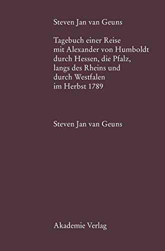 9783050043210: Steven Jan van Geuns. Tagebuch einer Reise mit Alexander von Humboldt durch Hessen, die Pfalz, lngs des Rheins und durch Westfalen im Herbst 1789 ... 26) (German Edition)