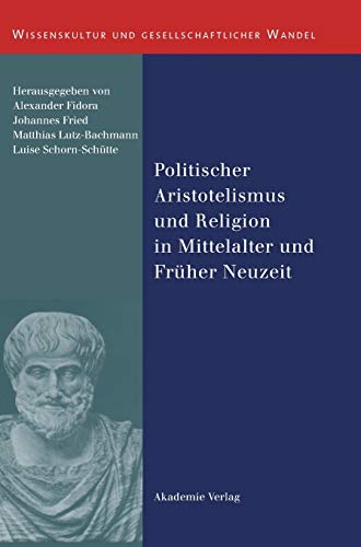 Stock image for Politischer Aristotelismus und Religion in Mittelalter und Frher Neuzeit (Wissenskultur und gesellschaftlicher Wandel, Band 23) for sale by medimops