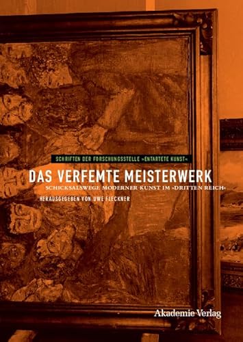 Das verfemte Meisterwerk: Schicksalswege moderner Kunst im Dritten Reich (Schriften der Forschungsstelle "Entartete Kunst", 4) (German Edition) (9783050043609) by Fleckner, Uwe